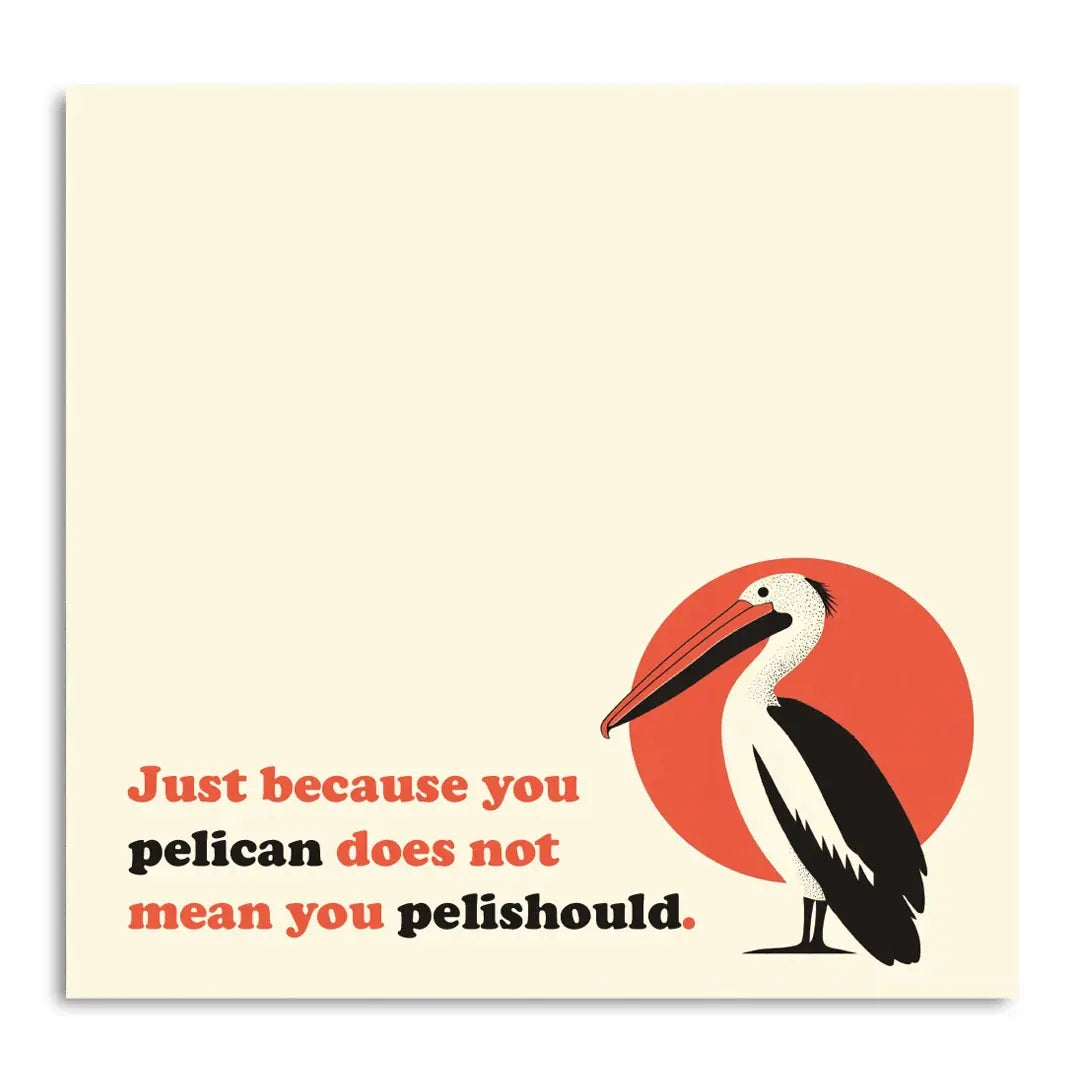 Just Because You Pelican Sticky Notepad