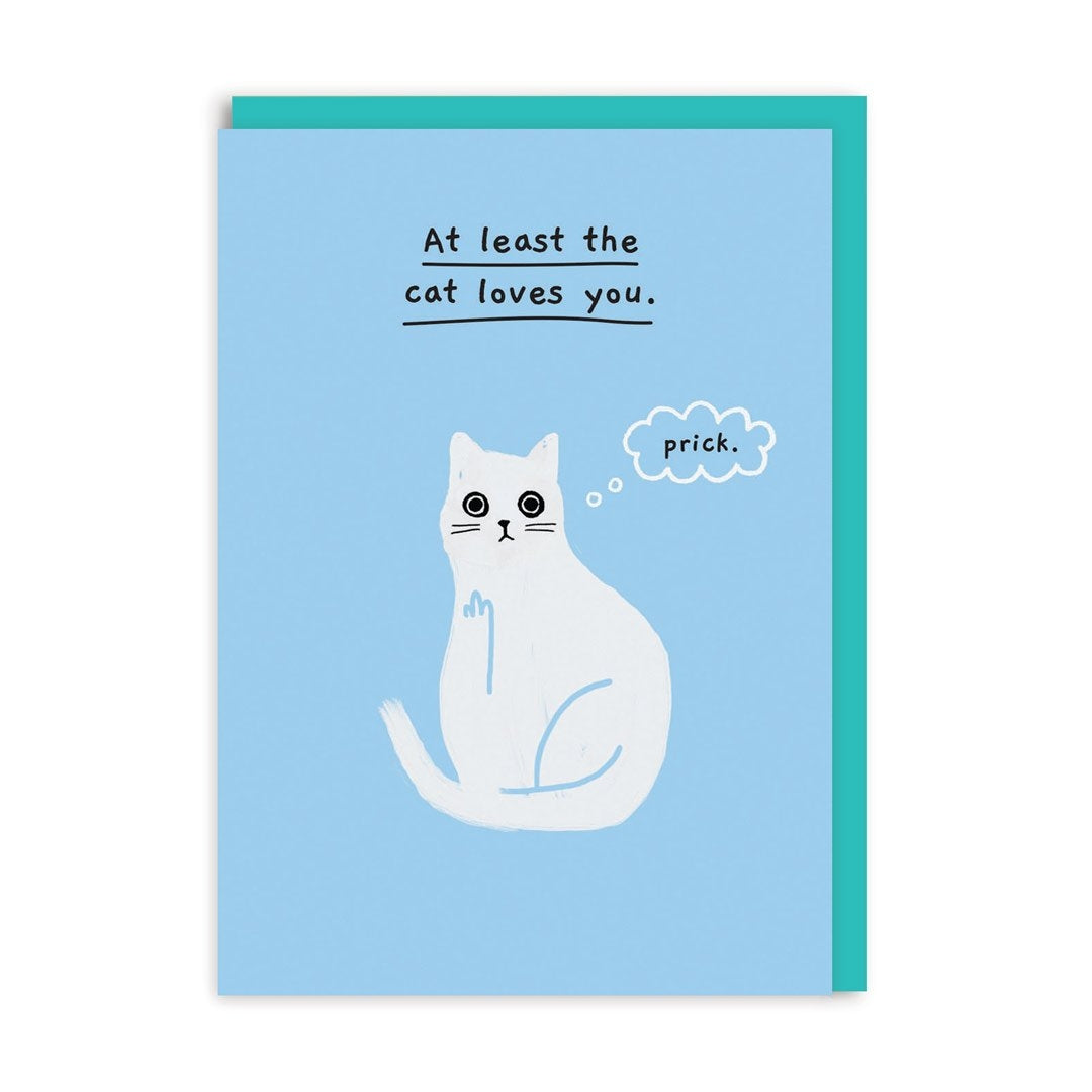 At Least The Cat Loves You Birthday Card