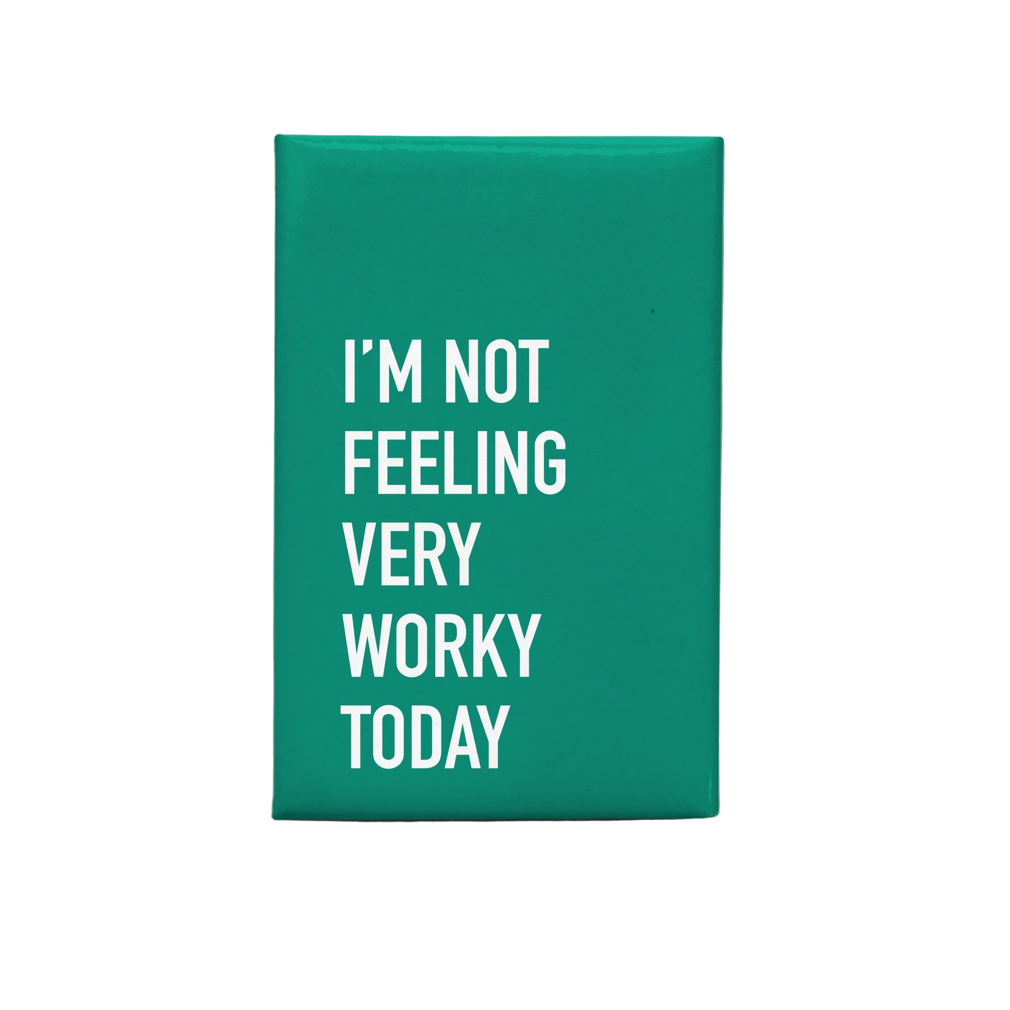 Not Feeling Worky Magnet