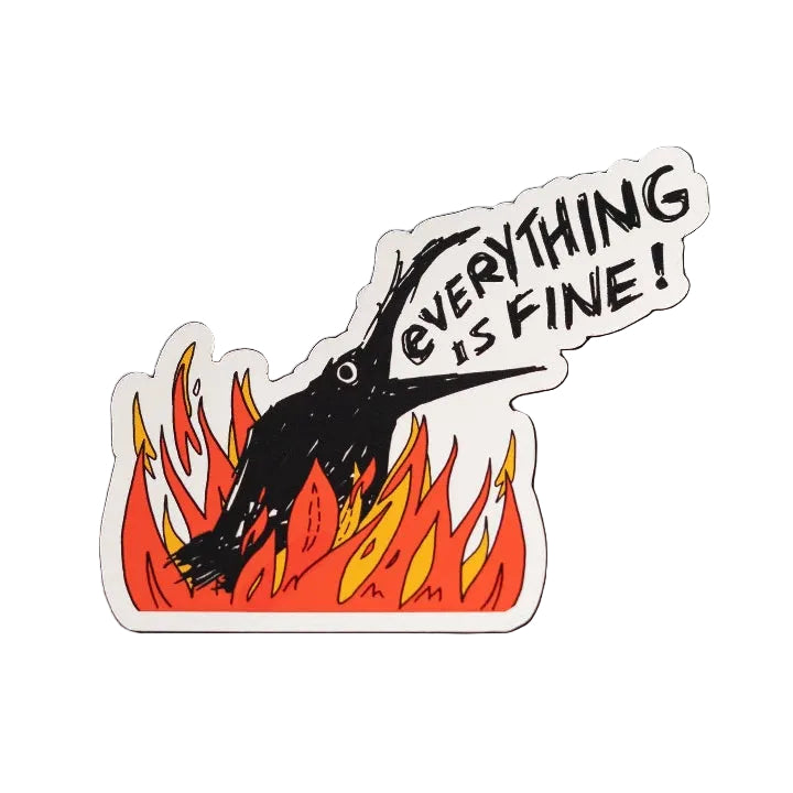 A vinyl sticker showing an illustration of a crow surrounded by flames. The crow's beak is wide open and the text 'everything is fine' is shown emerging from it's mouth. The sticker sits on a white background.